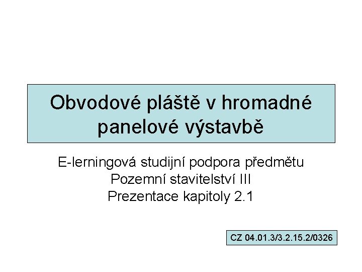 Obvodové pláště v hromadné panelové výstavbě E-lerningová studijní podpora předmětu Pozemní stavitelství III Prezentace