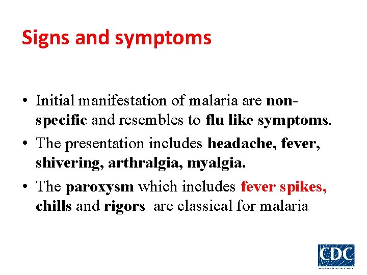 Signs and symptoms • Initial manifestation of malaria are nonspecific and resembles to flu