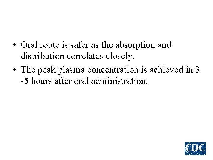  • Oral route is safer as the absorption and distribution correlates closely. •