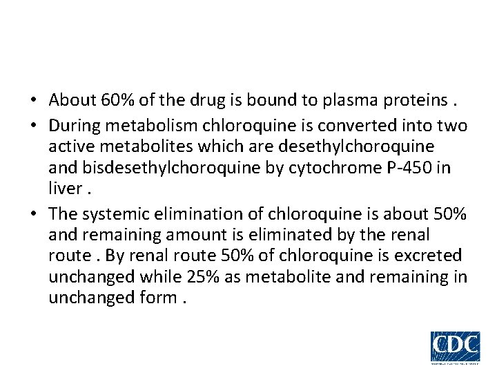  • About 60% of the drug is bound to plasma proteins. • During