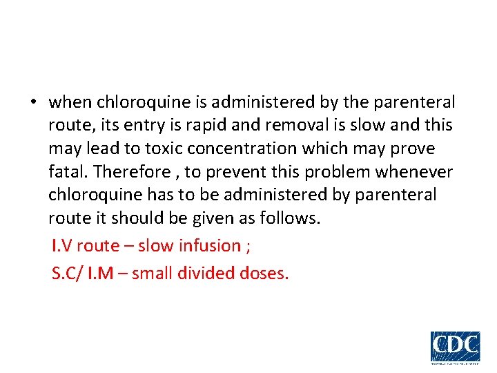  • when chloroquine is administered by the parenteral route, its entry is rapid