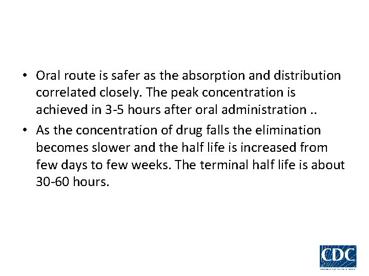  • Oral route is safer as the absorption and distribution correlated closely. The