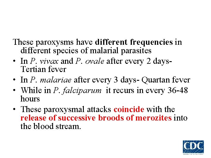 These paroxysms have different frequencies in different species of malarial parasites • In P.
