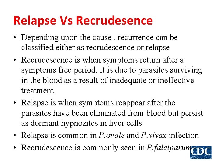 Relapse Vs Recrudesence • Depending upon the cause , recurrence can be classified either