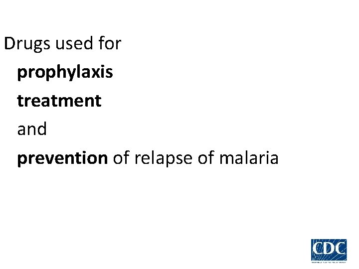 Drugs used for prophylaxis treatment and prevention of relapse of malaria 