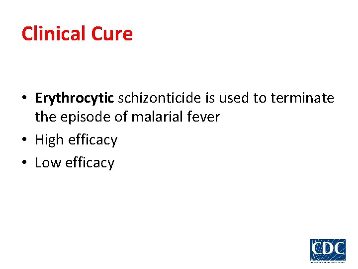 Clinical Cure • Erythrocytic schizonticide is used to terminate the episode of malarial fever