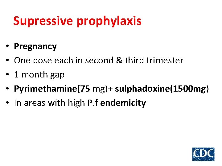 Supressive prophylaxis • • • Pregnancy One dose each in second & third trimester