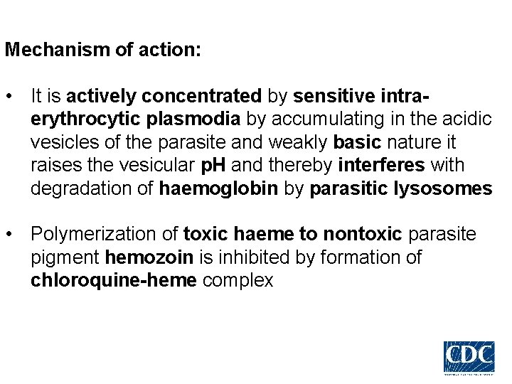 Mechanism of action: • It is actively concentrated by sensitive intraerythrocytic plasmodia by accumulating