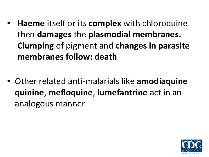  • Haeme itself or its complex with chloroquine then damages the plasmodial membranes.