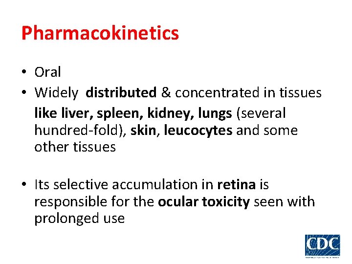 Pharmacokinetics • Oral • Widely distributed & concentrated in tissues like liver, spleen, kidney,