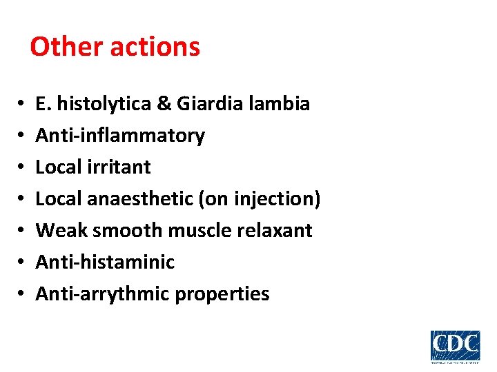 Other actions • • E. histolytica & Giardia lambia Anti-inflammatory Local irritant Local anaesthetic