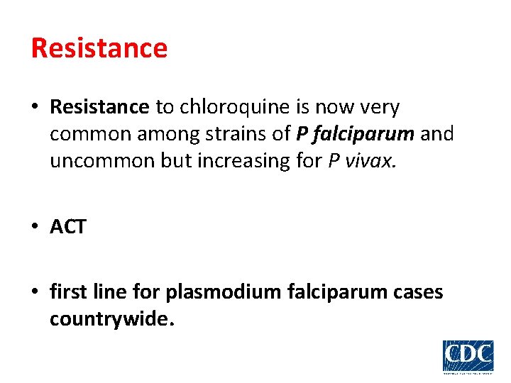 Resistance • Resistance to chloroquine is now very common among strains of P falciparum