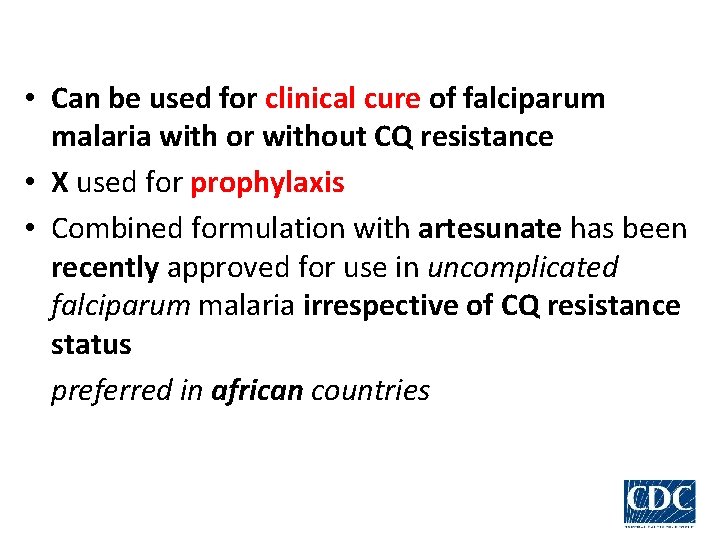  • Can be used for clinical cure of falciparum malaria with or without
