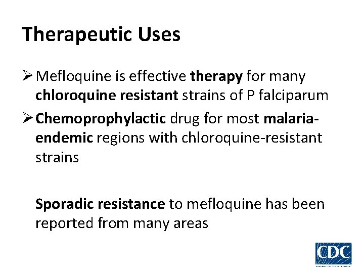 Therapeutic Uses Ø Mefloquine is effective therapy for many chloroquine resistant strains of P