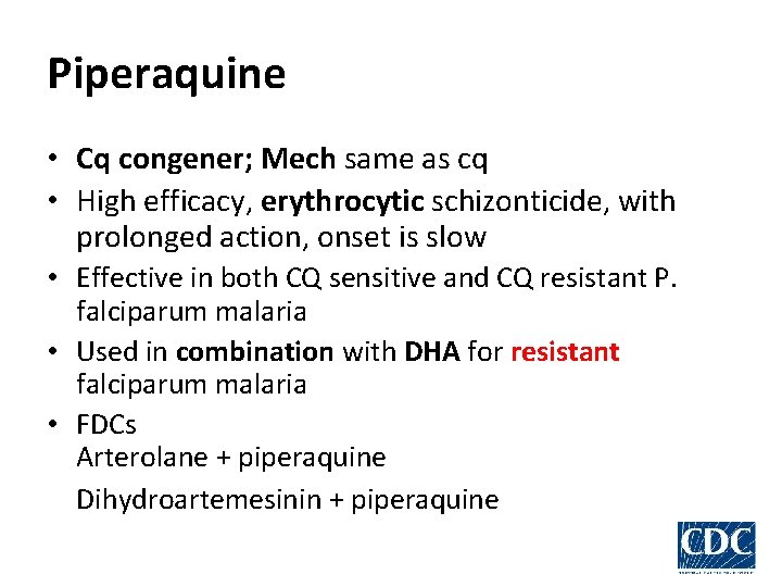 Piperaquine • Cq congener; Mech same as cq • High efficacy, erythrocytic schizonticide, with