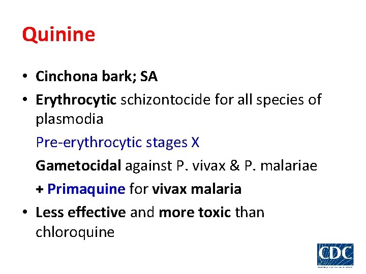 Quinine • Cinchona bark; SA • Erythrocytic schizontocide for all species of plasmodia Pre-erythrocytic