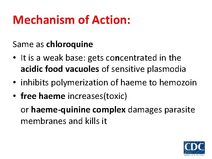 Mechanism of Action: Same as chloroquine • It is a weak base: gets concentrated