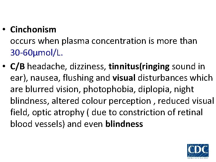  • Cinchonism occurs when plasma concentration is more than 30 -60µmol/L. • C/B