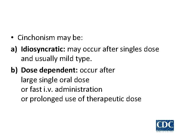  • Cinchonism may be: a) Idiosyncratic: may occur after singles dose and usually