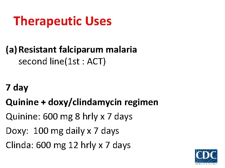 Therapeutic Uses (a) Resistant falciparum malaria second line(1 st : ACT) 7 day Quinine