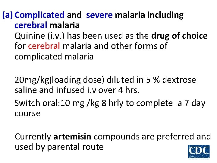 (a) Complicated and severe malaria including cerebral malaria Quinine (i. v. ) has been