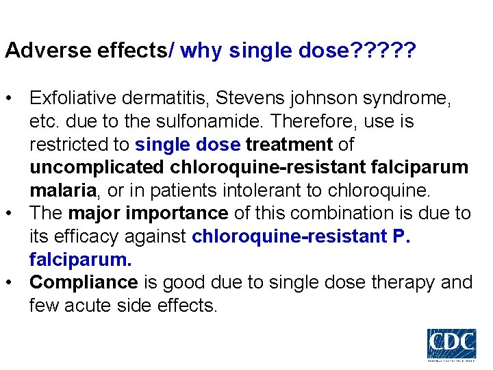 Adverse effects/ why single dose? ? ? • Exfoliative dermatitis, Stevens johnson syndrome, etc.