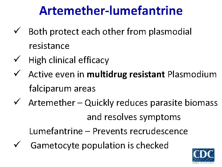 Artemether-lumefantrine ü Both protect each other from plasmodial resistance ü High clinical efficacy ü