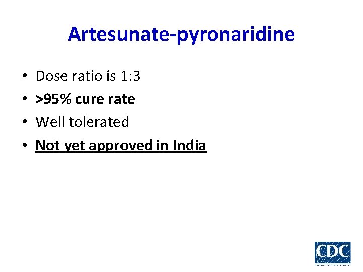 Artesunate-pyronaridine • • Dose ratio is 1: 3 >95% cure rate Well tolerated Not