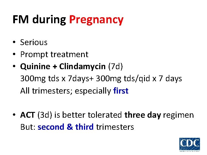 FM during Pregnancy • Serious • Prompt treatment • Quinine + Clindamycin (7 d)