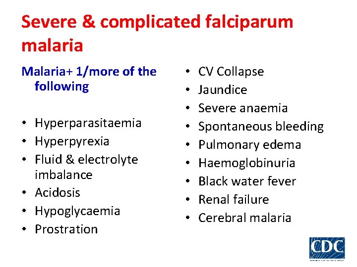 Severe & complicated falciparum malaria Malaria+ 1/more of the following • Hyperparasitaemia • Hyperpyrexia