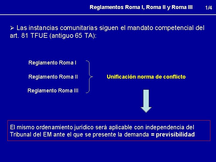Reglamentos Roma I, Roma II y Roma III Ø Las instancias comunitarias siguen el