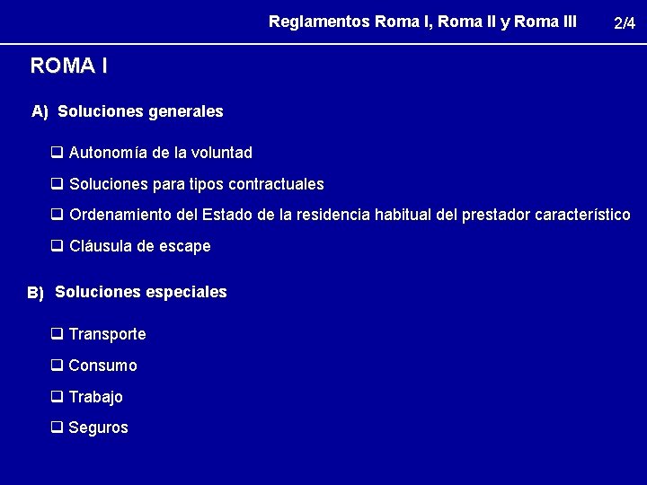 Reglamentos Roma I, Roma II y Roma III 2/4 ROMA I A) Soluciones generales