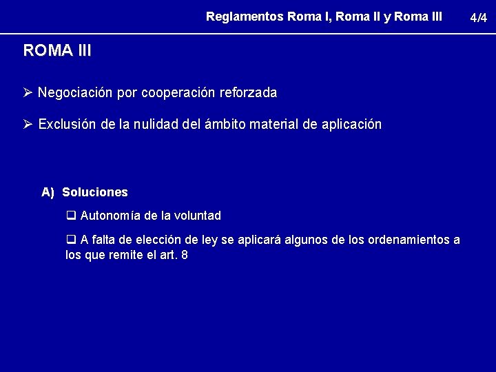 Reglamentos Roma I, Roma II y Roma III ROMA III Ø Negociación por cooperación