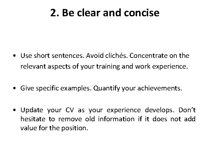 2. Be clear and concise • Use short sentences. Avoid clichés. Concentrate on the 2. Be clear and concise • Use short sentences. Avoid clichés. Concentrate on the