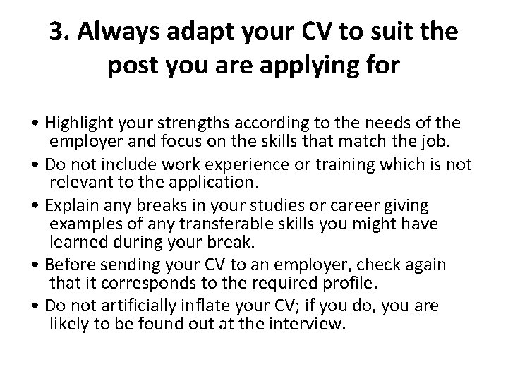 3. Always adapt your CV to suit the post you are applying for • 3. Always adapt your CV to suit the post you are applying for •