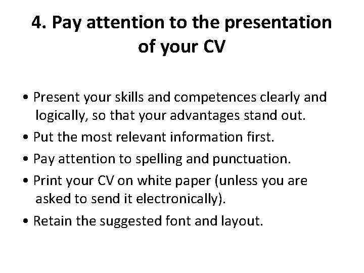 4. Pay attention to the presentation of your CV • Present your skills and 4. Pay attention to the presentation of your CV • Present your skills and