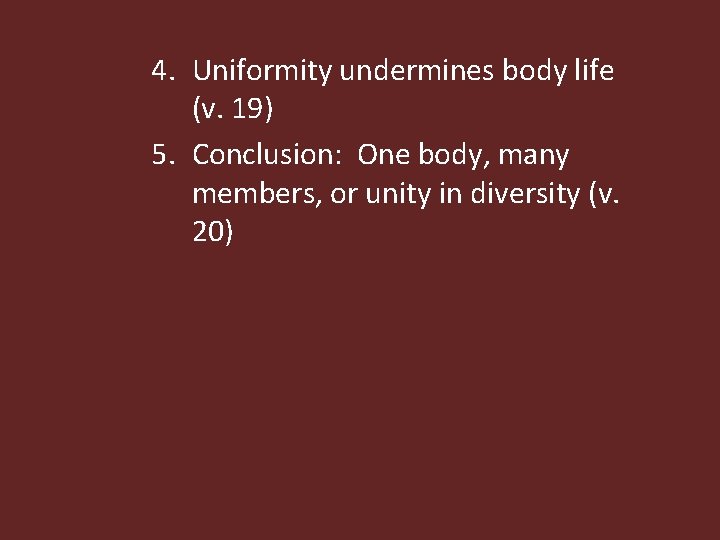 4. Uniformity undermines body life (v. 19) 5. Conclusion: One body, many members, or