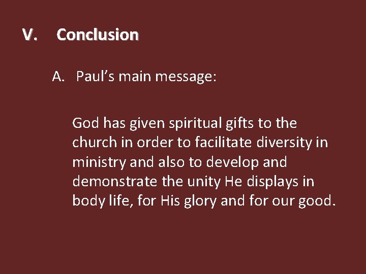 V. Conclusion A. Paul’s main message: God has given spiritual gifts to the church