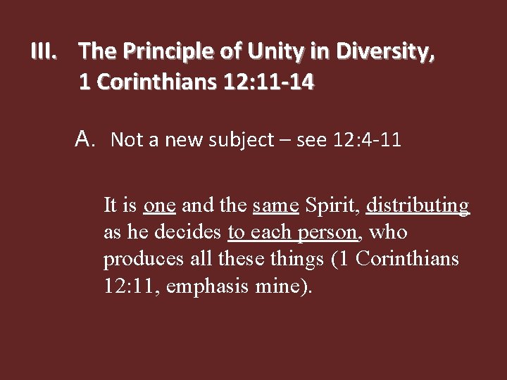 III. The Principle of Unity in Diversity, 1 Corinthians 12: 11 -14 A. Not