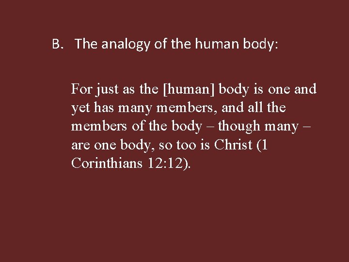 B. The analogy of the human body: For just as the [human] body is
