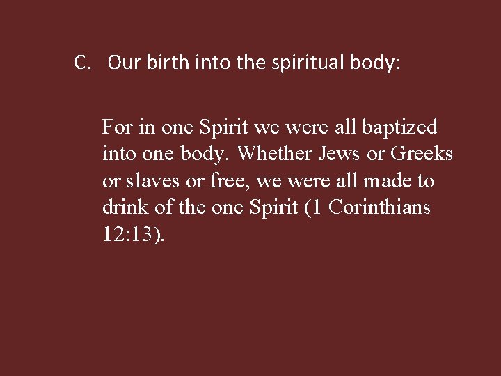 C. Our birth into the spiritual body: For in one Spirit we were all