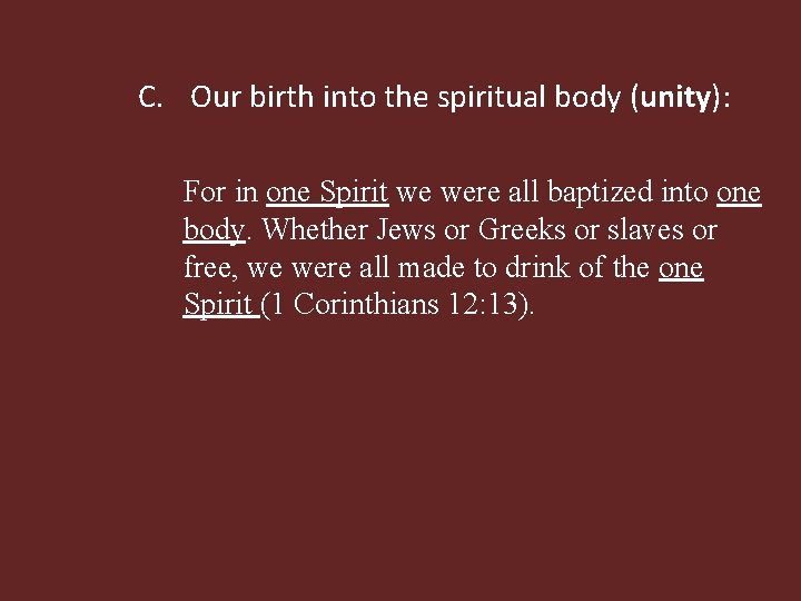 C. Our birth into the spiritual body (unity): For in one Spirit we were