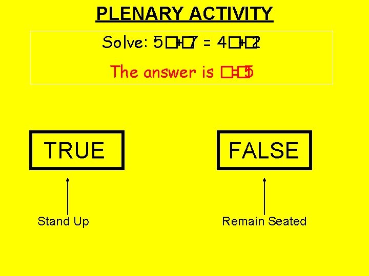 PLENARY ACTIVITY Solve: 5�� + 7 = 4�� +2 The answer is �� =5