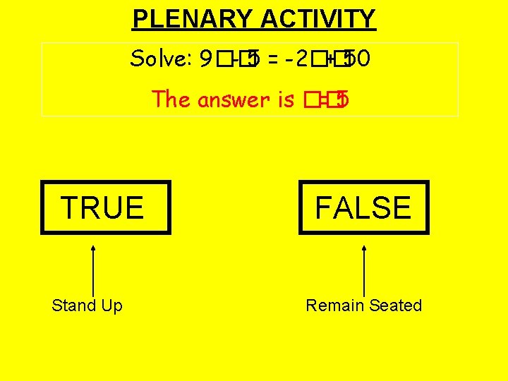 PLENARY ACTIVITY Solve: 9�� - 5 = -2�� + 50 The answer is ��