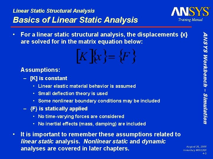 Linear Static Structural Analysis Basics of Linear Static Analysis Training Manual Assumptions: – [K]