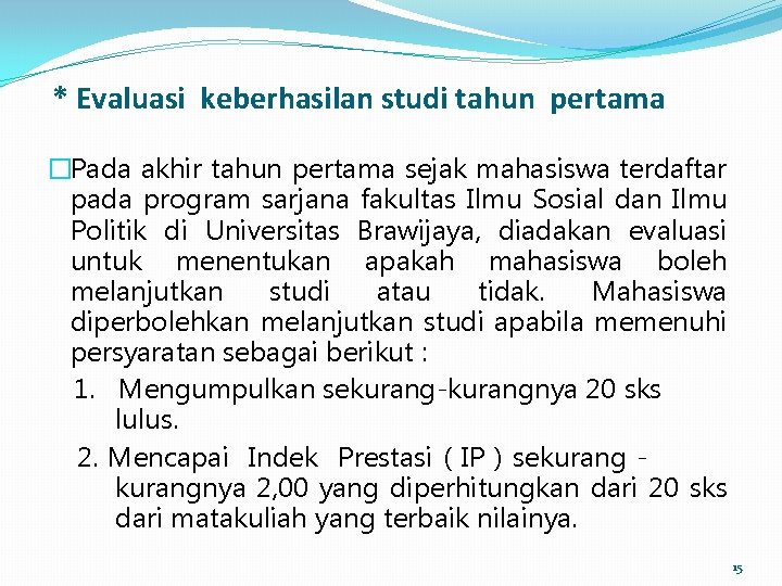 * Evaluasi keberhasilan studi tahun pertama �Pada akhir tahun pertama sejak mahasiswa terdaftar pada