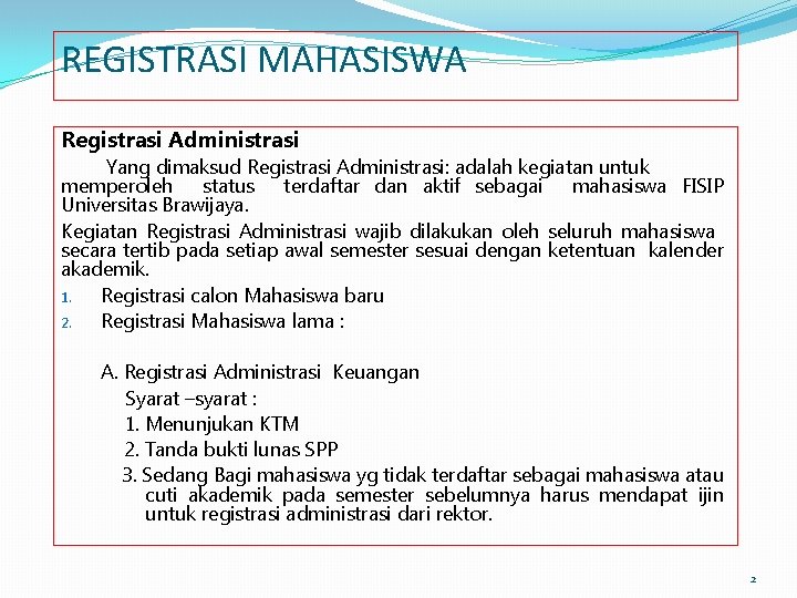REGISTRASI MAHASISWA Registrasi Administrasi Yang dimaksud Registrasi Administrasi: adalah kegiatan untuk memperoleh status terdaftar