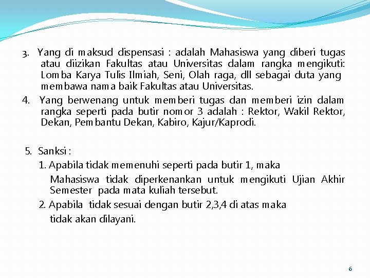 3. Yang di maksud dispensasi : adalah Mahasiswa yang diberi tugas atau diizikan Fakultas