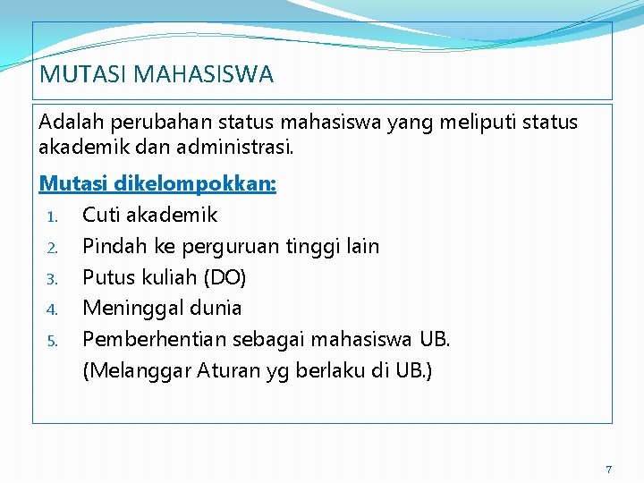 MUTASI MAHASISWA Adalah perubahan status mahasiswa yang meliputi status akademik dan administrasi. Mutasi dikelompokkan: