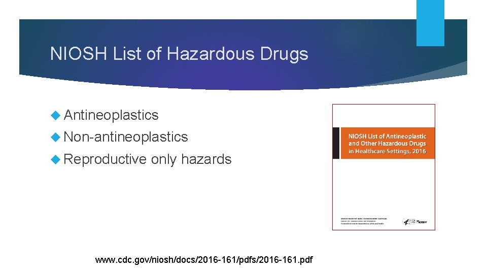 NIOSH List of Hazardous Drugs Antineoplastics Non-antineoplastics Reproductive only hazards www. cdc. gov/niosh/docs/2016 -161/pdfs/2016
